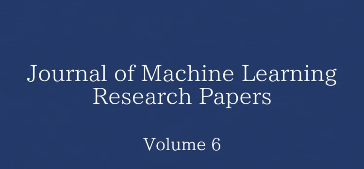 Journal of Machine Learning Research Papers: Volume 6の論文一覧