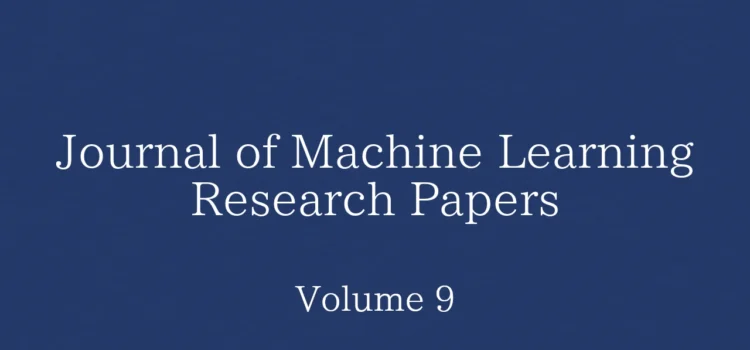 Journal of Machine Learning Research Papers: Volume 9の論文一覧