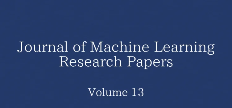 Journal of Machine Learning Research Papers: Volume 13の論文一覧